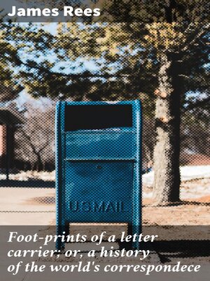 cover image of Foot-prints of a letter carrier; or, a history of the world's correspondece